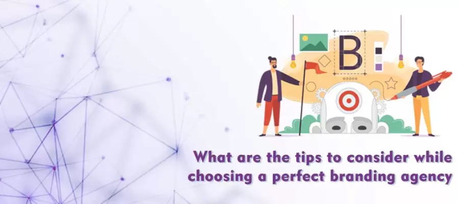 What are the tips to consider while choosing a perfect branding agency What are the tips to consider while choosing a perfect branding agency