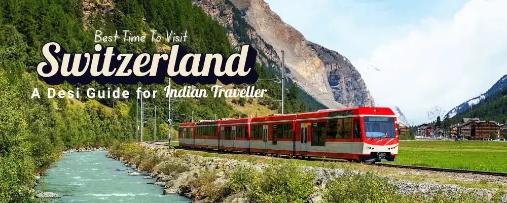 Best Time To Visit Switzerland A Desi Guide For Indian Traveller