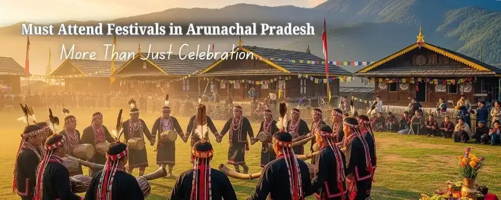Must Attend Festivals in Arunachal Pradesh More Than Just Celebration
