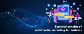 Essential benefits of social media marketing for business