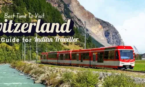 Best Time To Visit Switzerland A Desi Guide For Indian Traveller
